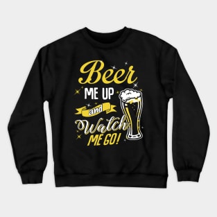 Beer me up watch me go Crewneck Sweatshirt